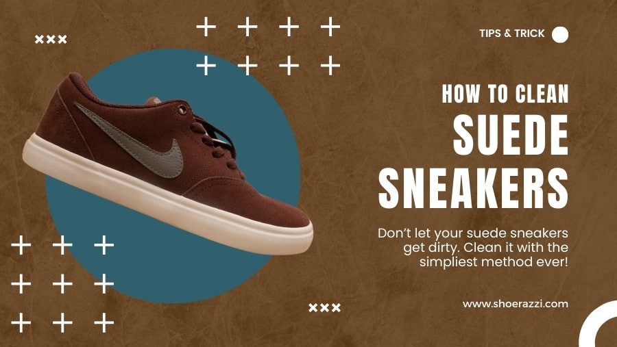 How to Clean Suede Sneakers (Expert's Guides)