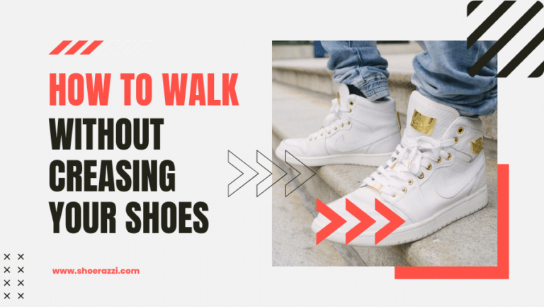 How to Walk Without Creasing Shoes: 10++ Tips and Tricks